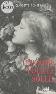 Claudette Combes - Une rose pour le soleil - Roman.