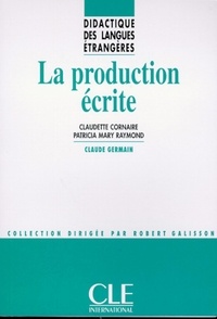 Claudette Cornaire et Patricia Mary Raymond - La production écrite - Didactique des langues étrangères - Ebook.