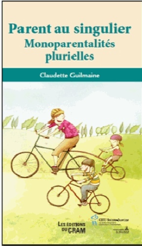 Claudette Guilmaine - Parent au singulier - la monoparentalité au quotidien.