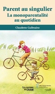 Claudette Guilmaine - Parent au singulier - la monoparentalité au quotidien.