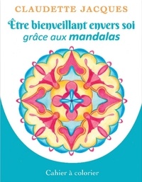 T&eacute;l&eacute;chargement gratuit de nouveaux livres &eacute;lectroniques Etre bienveillant envers soi gr&acirc;ce aux mandalas - Cahier &agrave; colorier PDF DJVU RTF 9782897885694 par Claudette Jacques (Litterature Francaise)