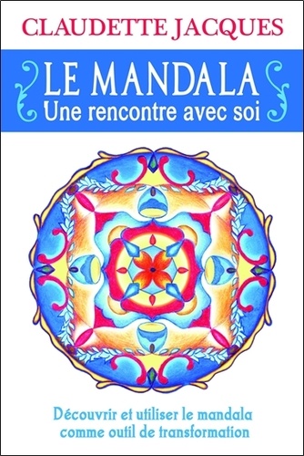 Claudette Jacques - Le mandala - Une rencontre avec soi.