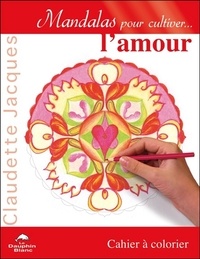Claudette Jacques - Mandalas pour cultiver l'amour - Cahier à colorier.