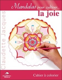 Claudette Jacques - Mandalas pour cultiver la joie - Cahier à colorier.