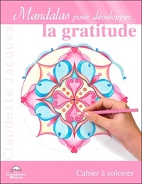 Claudette Jacques - Mandalas pour développer... la gratitude - Cahier à colorier.