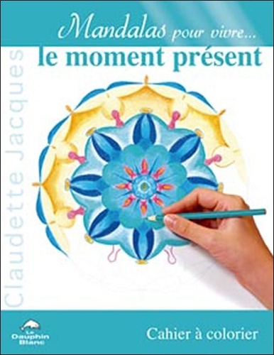 Claudette Jacques - Mandalas pour vivre le moment présent - Cahier à colorier.