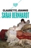 Claudette Joannis - Sarah Bernhardt - "Reine de l'attitude et princesse des gestes".