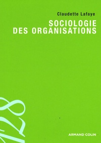 Claudette Lafaye - La sociologie des organisations.