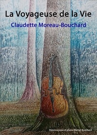 Claudette Moreau-Bouchard - La Voyageuse de la Vie.