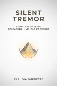 Silent Tremor: A Practical Guide for Releasing Invisible Pressure