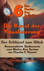 Band 6 - Das Master Key System - Der Schlüssel zum Glück. Die Kunst der Visualisierung