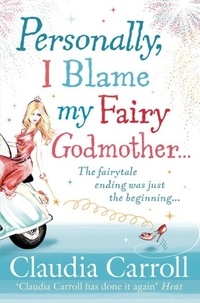 Claudia Carroll - Personally, I Blame my Fairy Godmother.