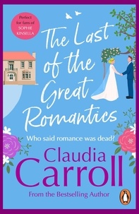 Claudia Carroll - The Last Of The Great Romantics - the hilarious and loveable Davenport family return in this laugh-out-loud novel from bestselling author Claudia Carroll – chicklit at its very very best!.