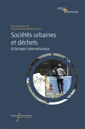 Claudia Cirelli et Bénédicte Florin - Sociétés urbaines et déchets - Eclairages internationaux.