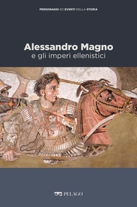 Claudia De Luca et Franca Landucci - Alessandro Magno e gli imperi ellenistici.