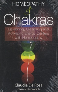Claudia De Rosa - Homeopathy & Chakras - Balancing, Cleansing and Activating Energy Centers with Homeopathy.