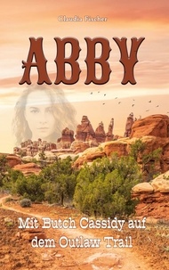 Claudia Fischer - Abby I - Mit Butch Cassidy auf dem Outlaw Trail.