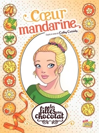 Claudia Forcelloni - Les filles au chocolat Tome 3 : Coeur mandarine.