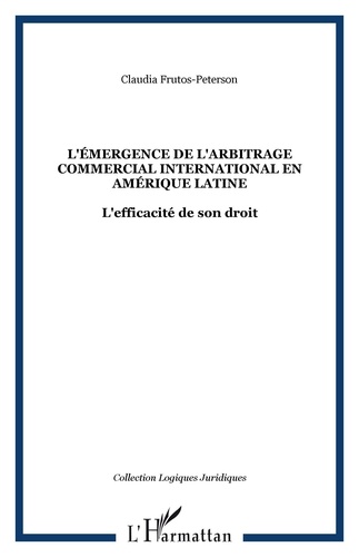Claudia Frutos-peterson - Emergence de l'arbitrage commercial international  en Amérique latine.