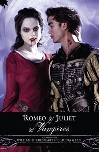 Claudia Gabel et William Shakespeare - Romeo and Juliet and Vampires.