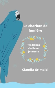 Claudia Grimaldi - Le charbon de lumière - traditions d'ailleurs.