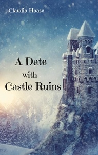 Claudia Haase - A Date with Castle Ruins.