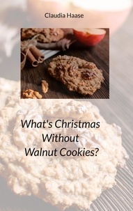 Claudia Haase - What's Christmas Without Walnut Cookies?.