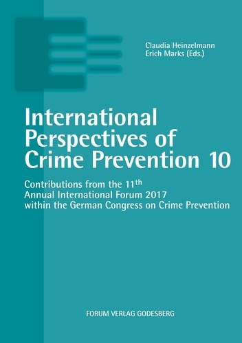 International Perspectives of Crime Prevention 10. Contributions from the 11th Annual International Forum 2017 within German Congress on Crime Prevention
