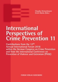 Claudia Heinzelmann et Erich Marks - International Perspectives of Crime Prevention 11 - Contributions from the 12th Annual International Forum 2018 within the German Congress on Crime Prevention and from the International Conference on Prevention of Violence and Extremism (PV&amp;E).