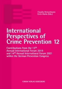 Claudia Heinzelmann et Erich Marks - International Perspectives of Crime Prevention 12 - Contributions from the 13th Annual International Forum 2019 and 14th Annual International Forum 2021 within the German Prevention Congress.