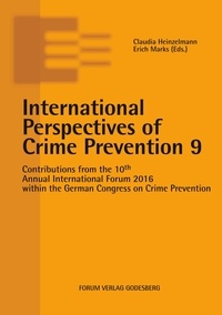 Claudia Heinzelmann et Erich Marks - International Perspectives of Crime Prevention 9 - Contributions from the 10th Annual International Forum 2016 within the German Congress on Crime Prevention.