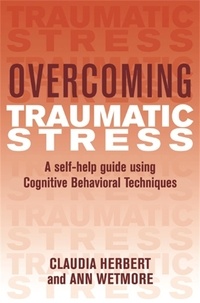 Claudia Herbert - Overcoming Traumatic Stress - A Self-Help Guide Using Cognitive Behavioral Techniques.