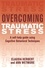Overcoming Traumatic Stress. A Self-Help Guide Using Cognitive Behavioral Techniques