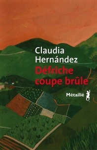 Claudia Hernández - Défriche coupe brûle.