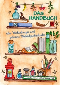 Claudia Höwing - Das Handbuch über Wichtelmagie und geheime Wichtelzauberkräfte.