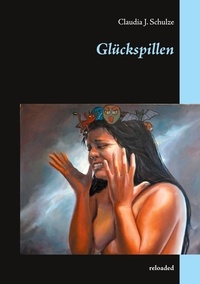 Claudia J. Schulze - Glückspillen - reloaded.