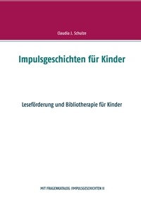 Claudia J. Schulze - Impulsgeschichten für Kinder - Leseförderung und Bibliotherapie für Kinder.