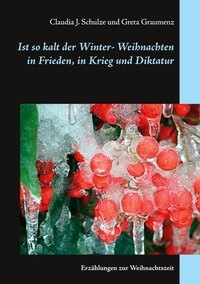 Claudia J. Schulze et Greta Graumenz - Ist so kalt der Winter - Erzählungen zur Weihnachtszeit.