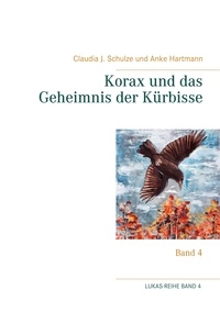 Claudia J. Schulze et Anke Hartmann - Korax und das Geheimnis der Kürbisse - Band 4.