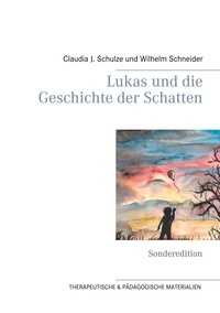 Claudia J. Schulze et Wilhelm Schneider - Lukas und die Geschichte der Schatten - Sonderedition.