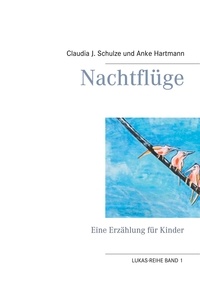 Claudia J. Schulze et Anke Hartmann - Nachtflüge - Eine Erzählung für Kinder.