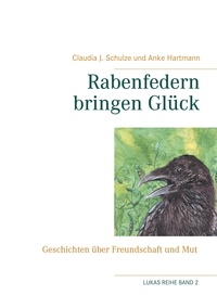Claudia J. Schulze et Anke Hartmann - Rabenfedern bringen Glück - "Lukas-Reihe".