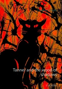 Claudia J. Schulze - Tanner and the wood of shadows.