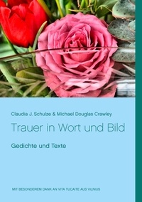 Claudia J. Schulze et Michael Douglas Crawley - Trauer in Wort und Bild - Gedichte und Texte.