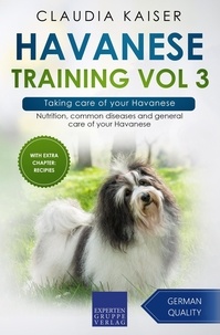  Claudia Kaiser - Havanese Training Vol 3 – Taking care of your Havanese: Nutrition, common diseases and general care of your Havanese - Havanese Training, #3.
