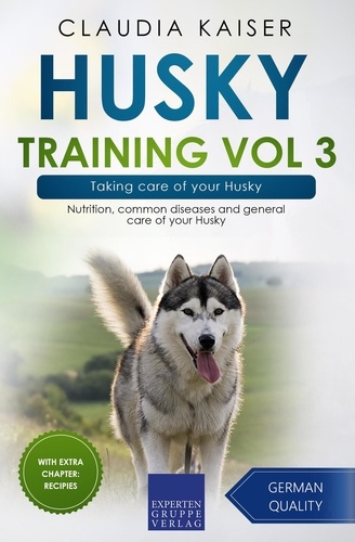  Claudia Kaiser - Husky Training Vol 3 – Taking care of your Husky: Nutrition, common diseases and general care of your Husky - Husky Training, #3.