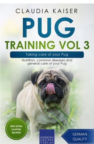  Claudia Kaiser - Pug Training Vol 3 – Taking Care of Your Pug: Nutrition, Common Diseases and General Care of Your Pug - Pug Training, #3.
