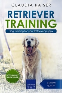  Claudia Kaiser - Retriever Training: Dog Training for Your Retriever Puppy - Golden Retriever Training, #1.