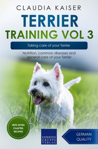  Claudia Kaiser - Terrier Training Vol 3 – Taking care of your Terrier: Nutrition, common diseases and general care of your Terrier - Terrier Training, #3.