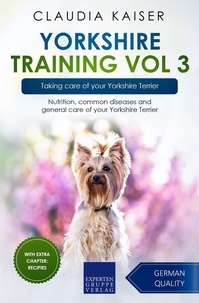  Claudia Kaiser - Yorkshire Training Vol 3 – Taking care of your Yorkshire Terrier: Nutrition, common diseases and general care of your Yorkshire Terrier - Yorkshire Training, #3.
